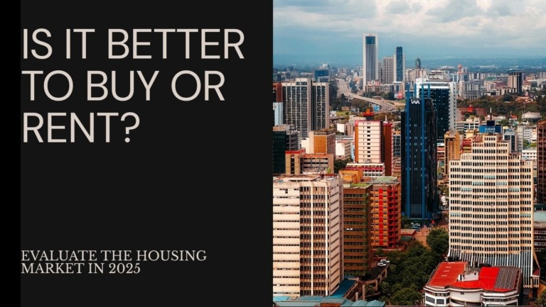 Buy or Rent in Nairobi 2025: What’s Your Best Option?